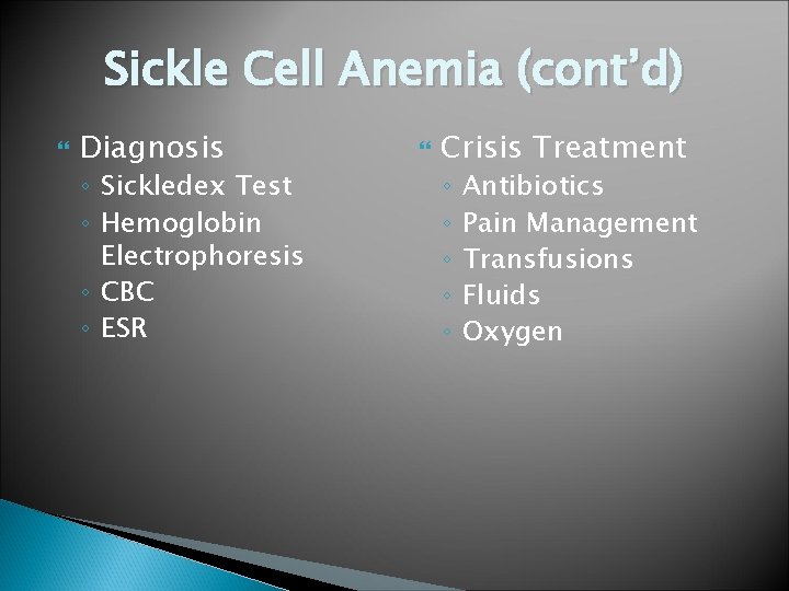 Sickle Cell Anemia (cont’d) Diagnosis ◦ Sickledex Test ◦ Hemoglobin Electrophoresis ◦ CBC ◦