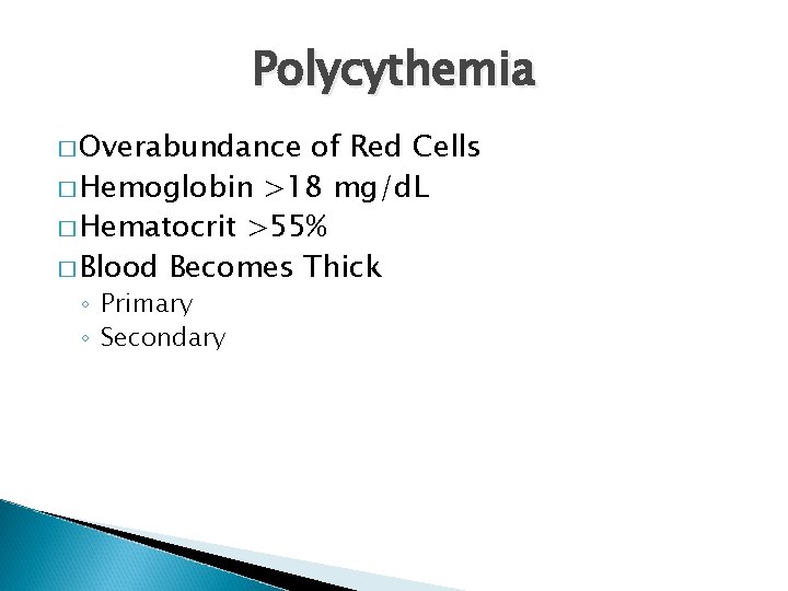 Polycythemia � Overabundance of Red Cells � Hemoglobin >18 mg/d. L � Hematocrit >55%