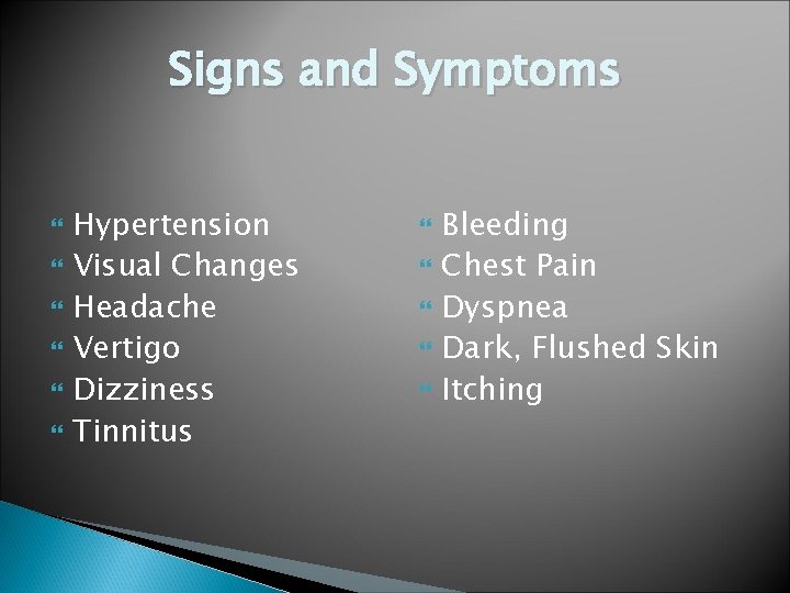 Signs and Symptoms Hypertension Visual Changes Headache Vertigo Dizziness Tinnitus Bleeding Chest Pain Dyspnea