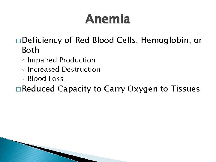 Anemia � Deficiency Both of Red Blood Cells, Hemoglobin, or ◦ Impaired Production ◦