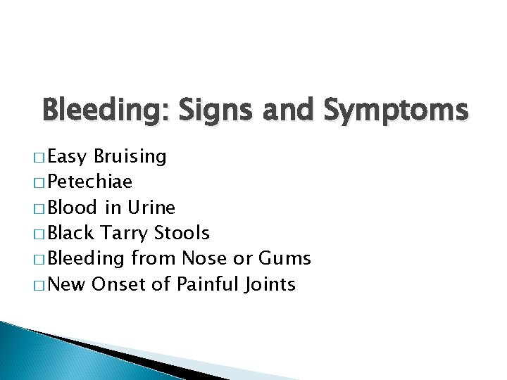 Bleeding: Signs and Symptoms � Easy Bruising � Petechiae � Blood in Urine �