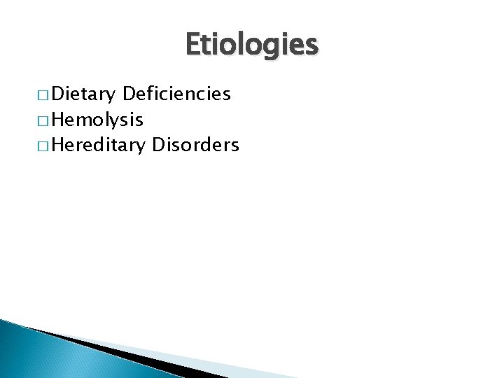 Etiologies � Dietary Deficiencies � Hemolysis � Hereditary Disorders 
