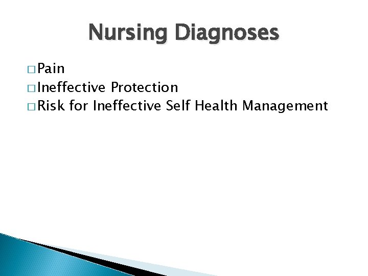 Nursing Diagnoses � Pain � Ineffective Protection � Risk for Ineffective Self Health Management