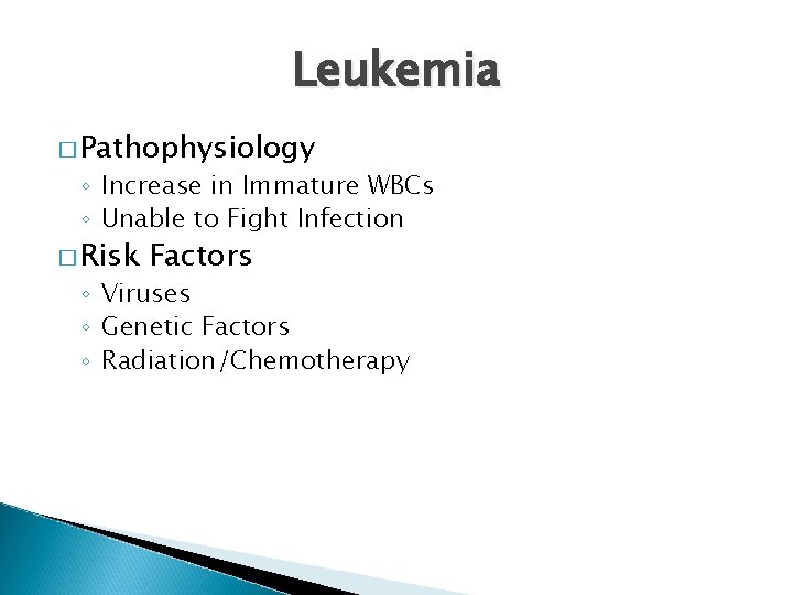 Leukemia � Pathophysiology ◦ Increase in Immature WBCs ◦ Unable to Fight Infection �