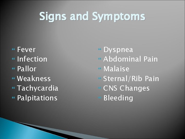 Signs and Symptoms Fever Infection Pallor Weakness Tachycardia Palpitations Dyspnea Abdominal Pain Malaise Sternal/Rib