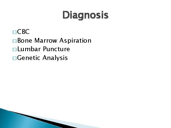 Diagnosis � CBC � Bone Marrow Aspiration � Lumbar Puncture � Genetic Analysis 
