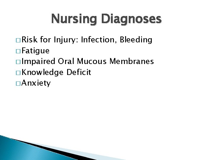 Nursing Diagnoses � Risk for Injury: Infection, Bleeding � Fatigue � Impaired Oral Mucous