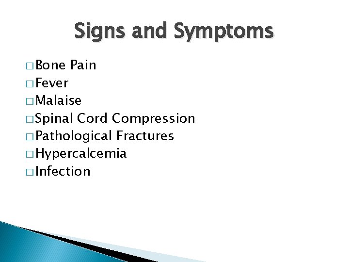 Signs and Symptoms � Bone � Fever Pain � Malaise � Spinal Cord Compression