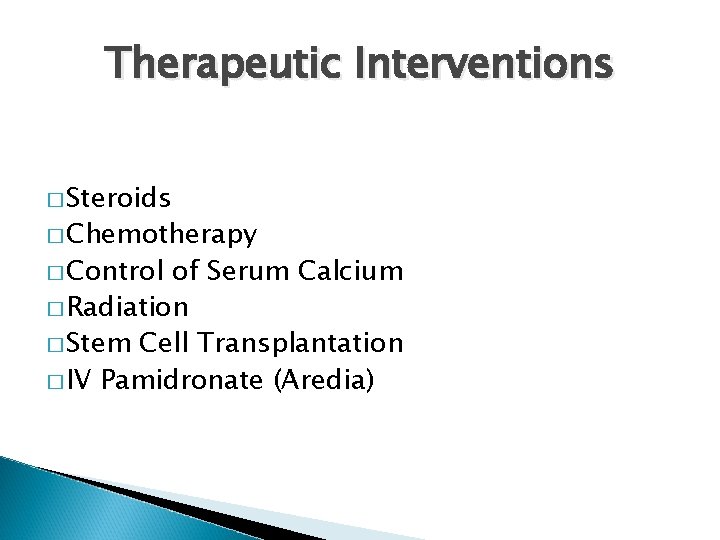 Therapeutic Interventions � Steroids � Chemotherapy � Control of Serum Calcium � Radiation �