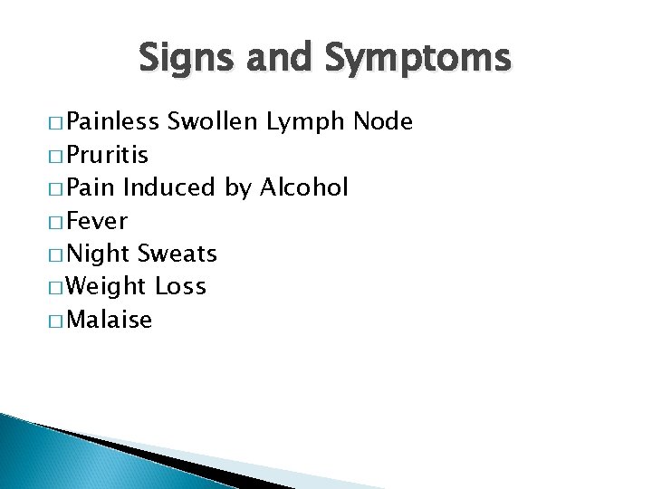 Signs and Symptoms � Painless � Pruritis � Pain Swollen Lymph Node Induced by