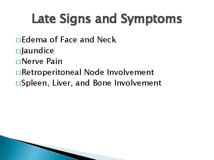 Late Signs and Symptoms � Edema of Face and Neck � Jaundice � Nerve