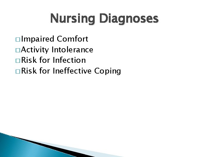 Nursing Diagnoses � Impaired Comfort � Activity Intolerance � Risk for Infection � Risk