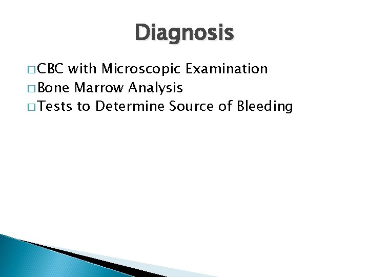 Diagnosis � CBC with Microscopic Examination � Bone Marrow Analysis � Tests to Determine