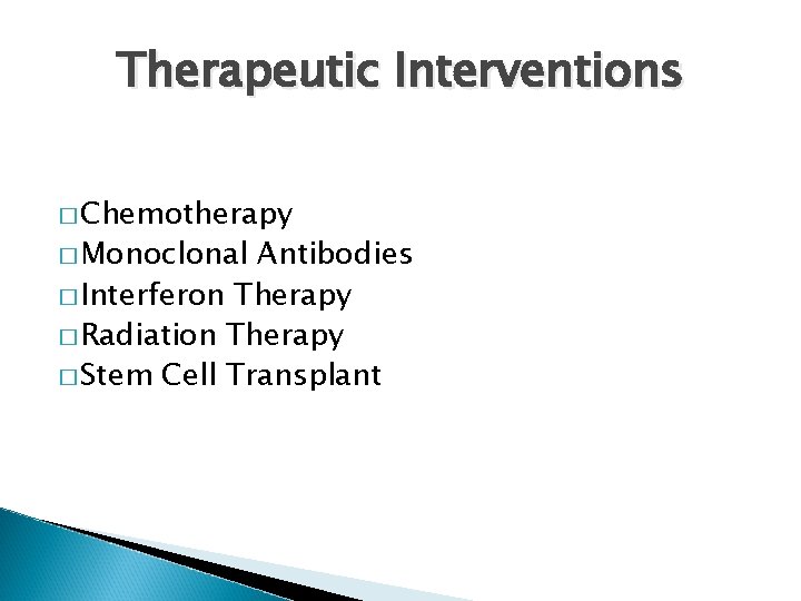 Therapeutic Interventions � Chemotherapy � Monoclonal Antibodies � Interferon Therapy � Radiation Therapy �