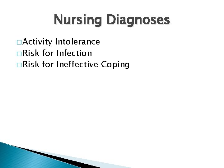 Nursing Diagnoses � Activity Intolerance � Risk for Infection � Risk for Ineffective Coping