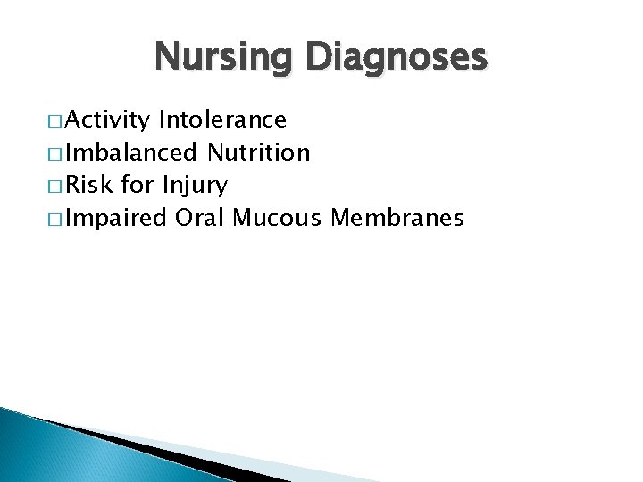 Nursing Diagnoses � Activity Intolerance � Imbalanced Nutrition � Risk for Injury � Impaired