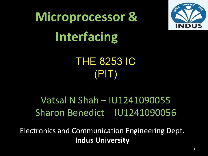 Microprocessor & Interfacing THE 8253 IC (PIT) Vatsal N Shah – IU 1241090055 Sharon