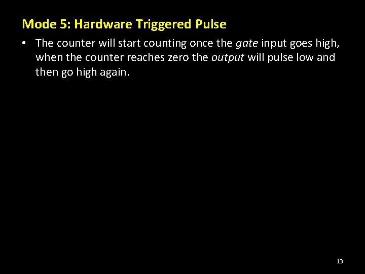 Mode 5: Hardware Triggered Pulse • The counter will start counting once the gate