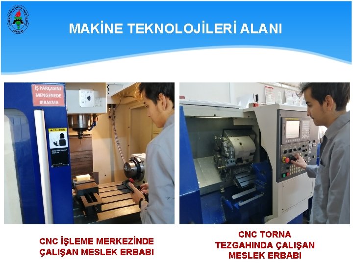 MAKİNE TEKNOLOJİLERİ ALANI CNC İŞLEME MERKEZİNDE ÇALIŞAN MESLEK ERBABI CNC TORNA TEZGAHINDA ÇALIŞAN MESLEK