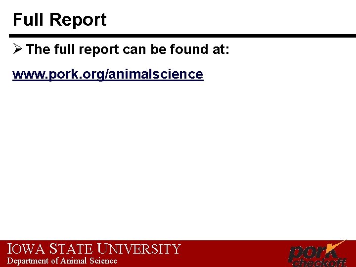 Full Report Ø The full report can be found at: www. pork. org/animalscience IOWA