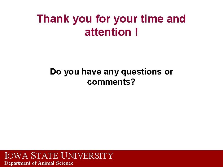 Thank you for your time and attention ! Do you have any questions or