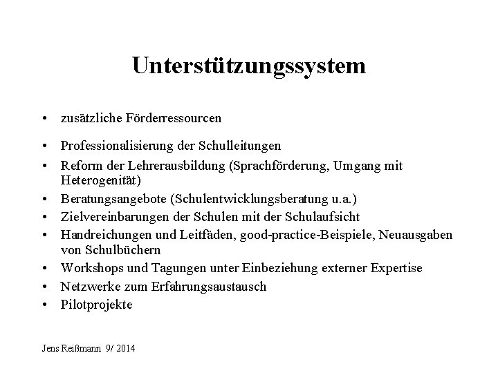 Unterstützungssystem • zusätzliche Förderressourcen • Professionalisierung der Schulleitungen • Reform der Lehrerausbildung (Sprachförderung, Umgang