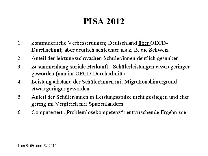 PISA 2012 1. 2. 3. 4. 5. 6. kontinuierliche Verbesserungen; Deutschland über OECDDurchschnitt; aber