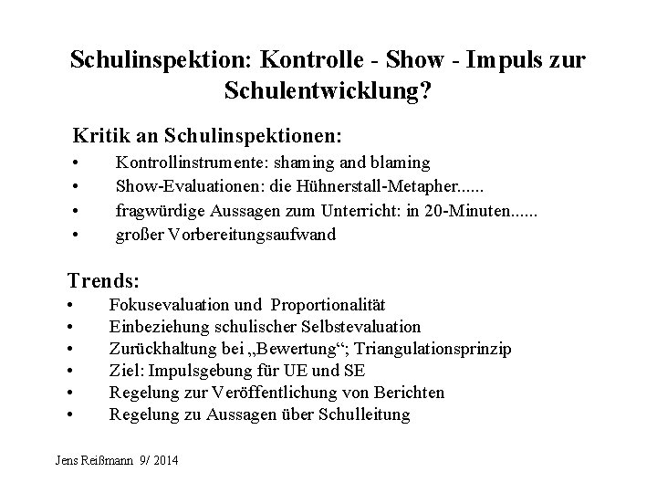 Schulinspektion: Kontrolle - Show - Impuls zur Schulentwicklung? Kritik an Schulinspektionen: • • Kontrollinstrumente: