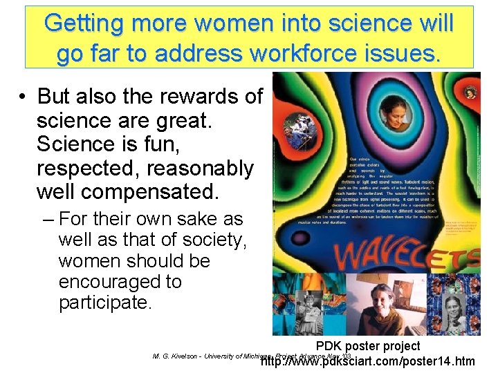 Getting more women into science will go far to address workforce issues. • But