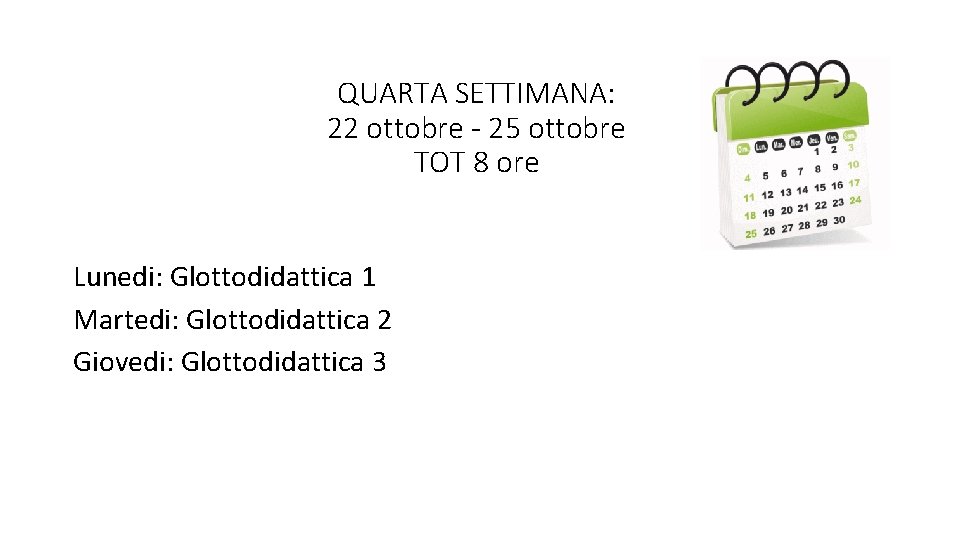 QUARTA SETTIMANA: 22 ottobre - 25 ottobre TOT 8 ore Lunedi: Glottodidattica 1 Martedi: