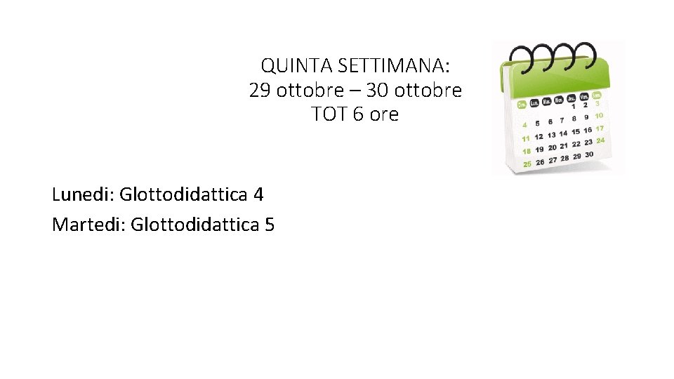 QUINTA SETTIMANA: 29 ottobre – 30 ottobre TOT 6 ore Lunedi: Glottodidattica 4 Martedi: