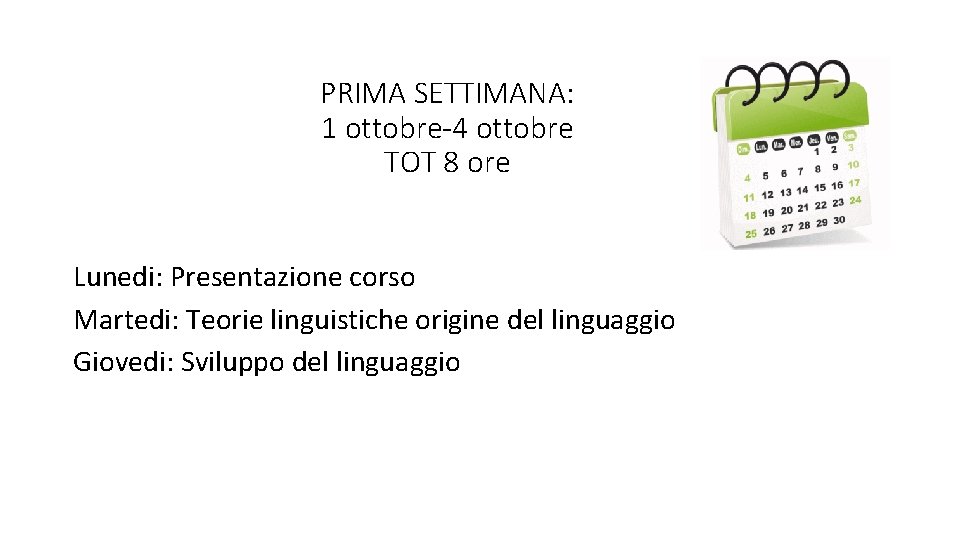 PRIMA SETTIMANA: 1 ottobre-4 ottobre TOT 8 ore Lunedi: Presentazione corso Martedi: Teorie linguistiche