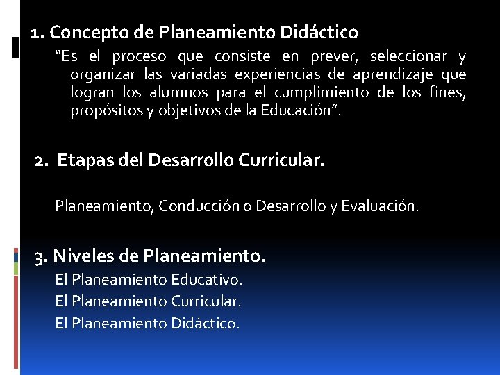 1. Concepto de Planeamiento Didáctico “Es el proceso que consiste en prever, seleccionar y