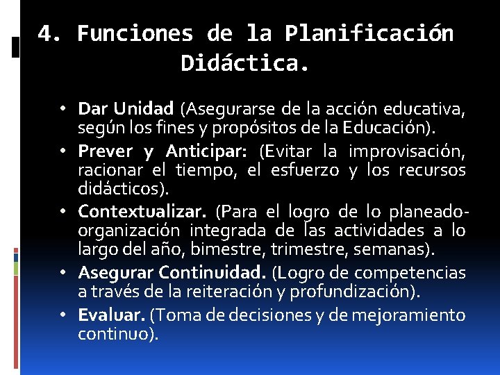 4. Funciones de la Planificación Didáctica. • Dar Unidad (Asegurarse de la acción educativa,