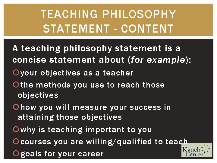 TEACHING PHILOSOPHY STATEMENT - CONTENT A teaching philosophy statement is a concise statement about