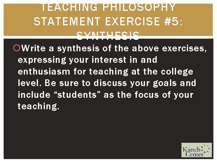 TEACHING PHILOSOPHY STATEMENT EXERCISE #5: SYNTHESIS Write a synthesis of the above exercises, expressing
