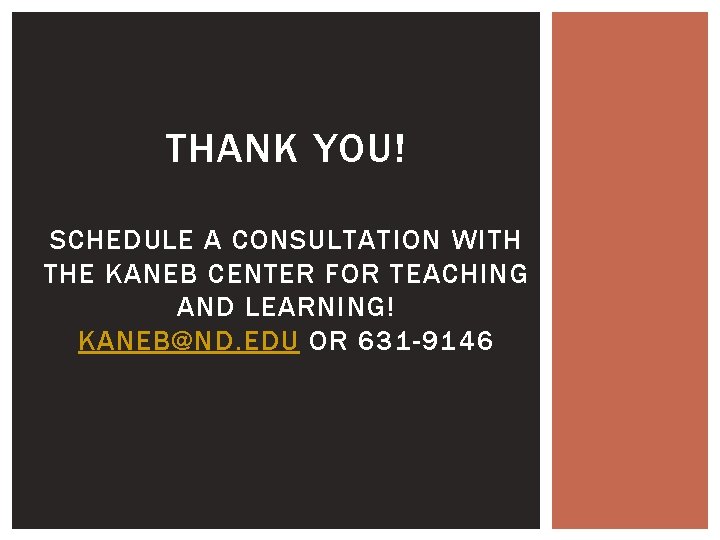 THANK YOU! SCHEDULE A CONSULTATION WITH THE KANEB CENTER FOR TEACHING AND LEARNING! KANEB@ND.