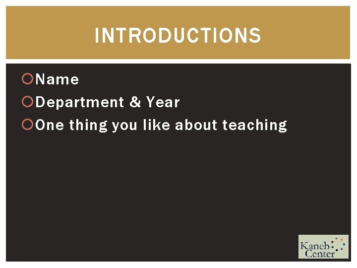 INTRODUCTIONS Name Department & Year One thing you like about teaching 