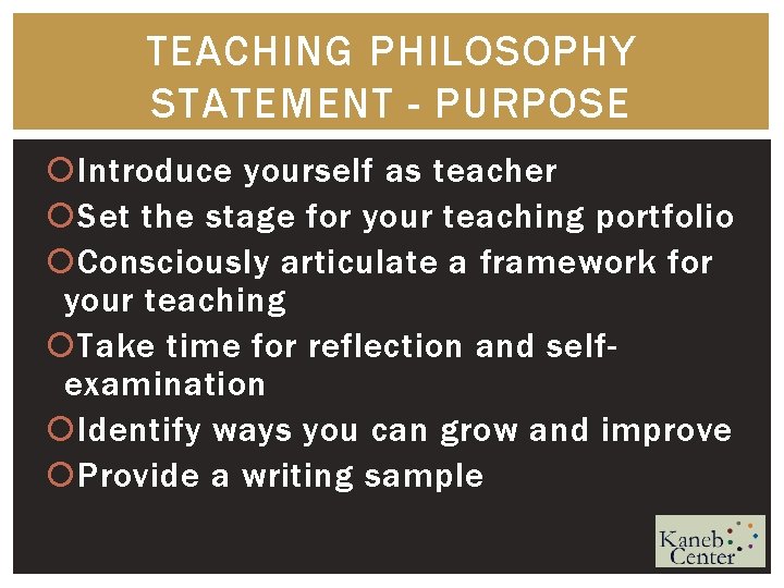 TEACHING PHILOSOPHY STATEMENT - PURPOSE Introduce yourself as teacher Set the stage for your