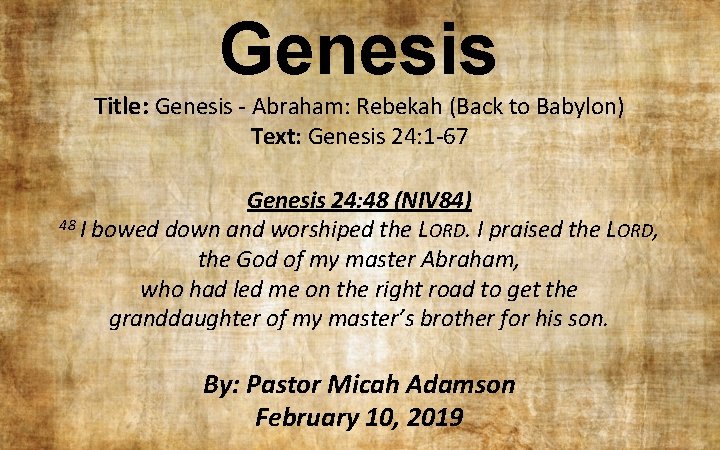 Genesis Title: Genesis - Abraham: Rebekah (Back to Babylon) Text: Genesis 24: 1 -67