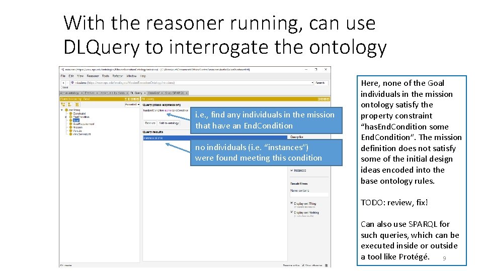 With the reasoner running, can use DLQuery to interrogate the ontology i. e. ,