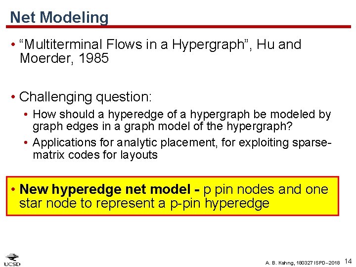 Net Modeling • “Multiterminal Flows in a Hypergraph”, Hu and Moerder, 1985 • Challenging