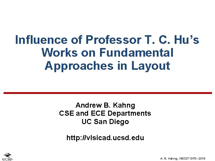 Influence of Professor T. C. Hu’s Works on Fundamental Approaches in Layout Andrew B.