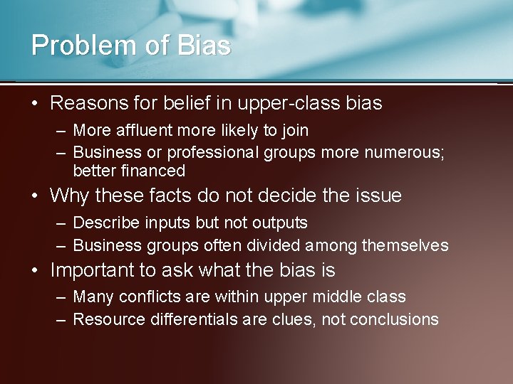 Problem of Bias • Reasons for belief in upper-class bias – More affluent more