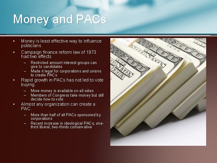 Money and PACs • • Money is least effective way to influence politicians Campaign