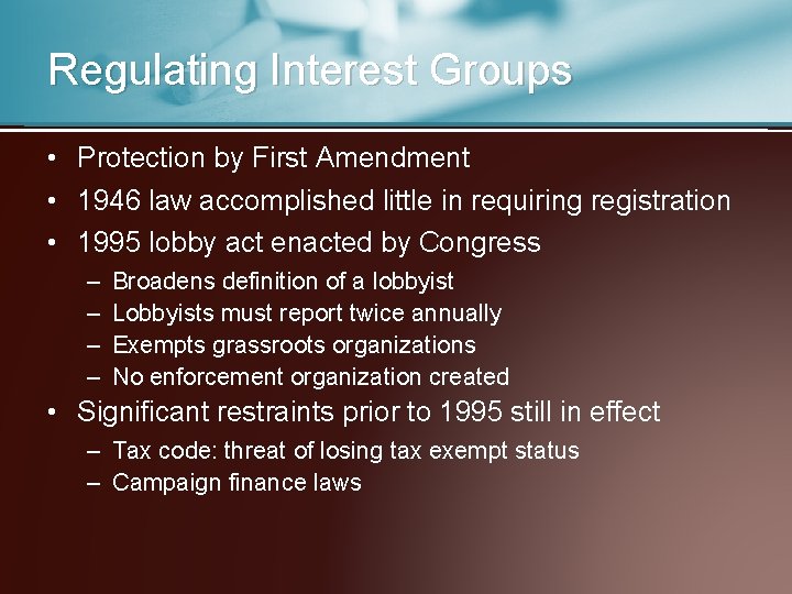 Regulating Interest Groups • Protection by First Amendment • 1946 law accomplished little in