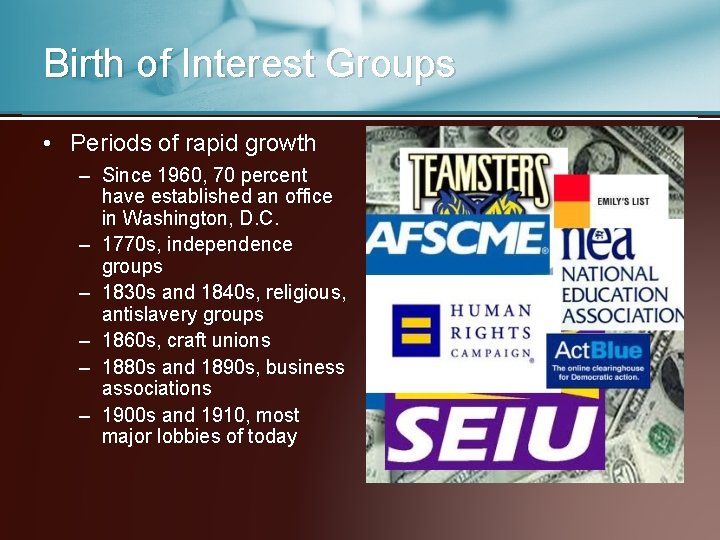 Birth of Interest Groups • Periods of rapid growth – Since 1960, 70 percent