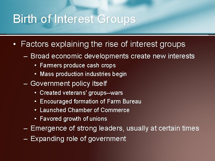 Birth of Interest Groups • Factors explaining the rise of interest groups – Broad