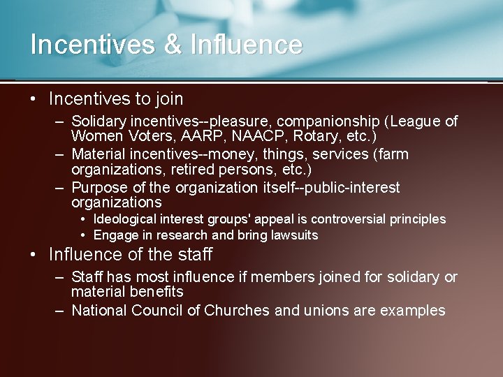 Incentives & Influence • Incentives to join – Solidary incentives--pleasure, companionship (League of Women