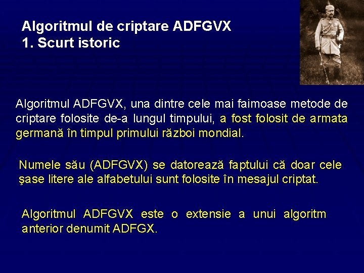 Algoritmul de criptare ADFGVX 1. Scurt istoric Algoritmul ADFGVX, una dintre cele mai faimoase